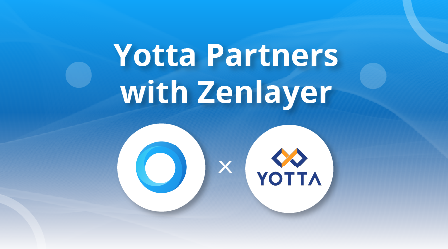 Zenlayer Partners with Yotta to Provide Content Delivery Network and Bare Metal Cloud Services 
