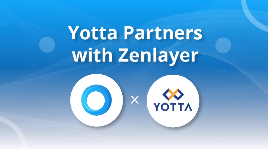Zenlayer Partners with Yotta to Provide Content Delivery Network and Bare Metal Cloud Services