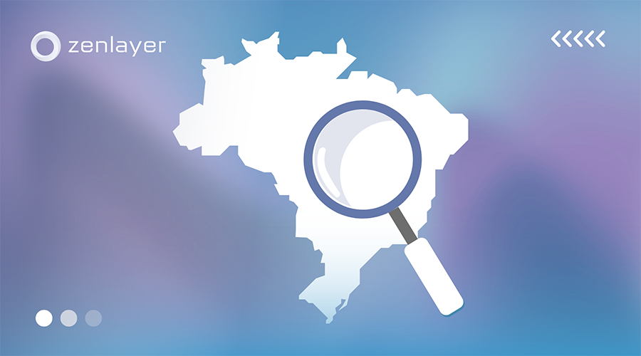 Why Brazil? A Zenlayer emerging market overview