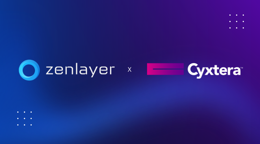 Zenlayer and Cyxtera Partner to Provide High-Speed Interconnectivity into Global Emerging Markets  