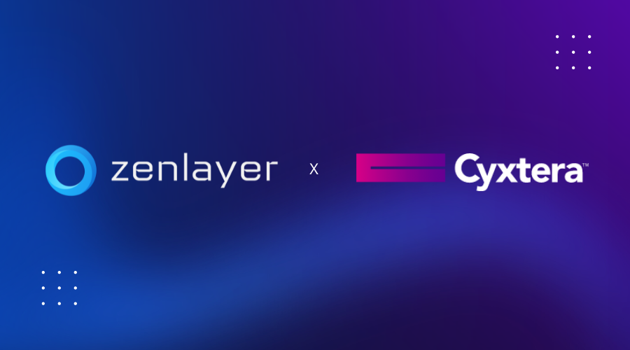 Zenlayer and Cyxtera Partner to Provide High-Speed Interconnectivity into Global Emerging Markets