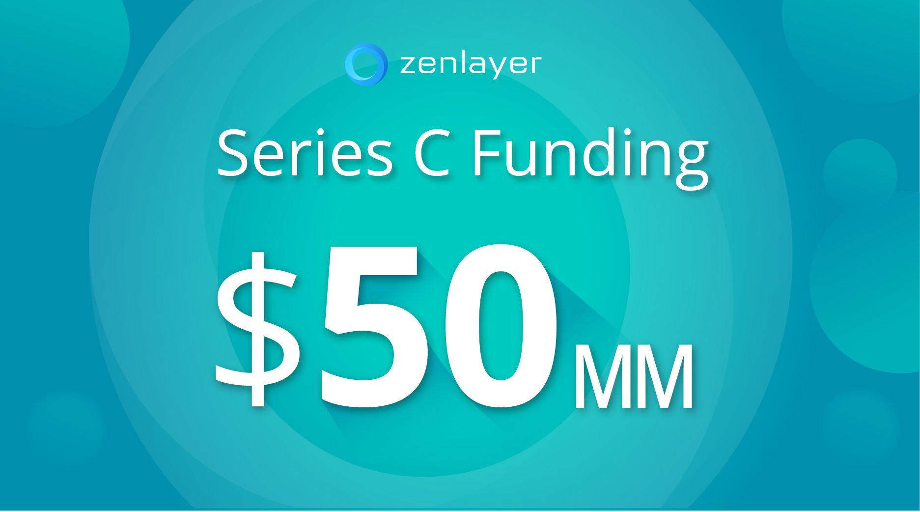 Zenlayer Raises $50MM in Series C Financing to Boost Its Lead in Edge Cloud Services 