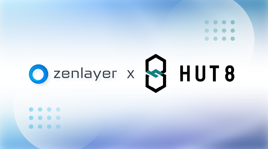 Hut 8 Partners with Zenlayer to Bring On-Demand High-Performance Computing to Web 3.0 and Blockchain Customers