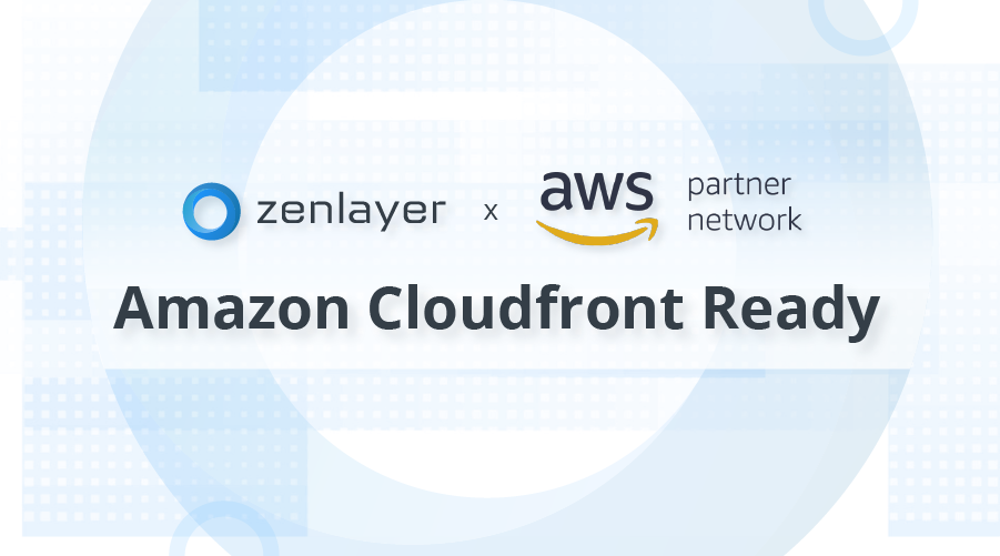 Zenlayer Achieves Amazon CloudFront Ready Designation