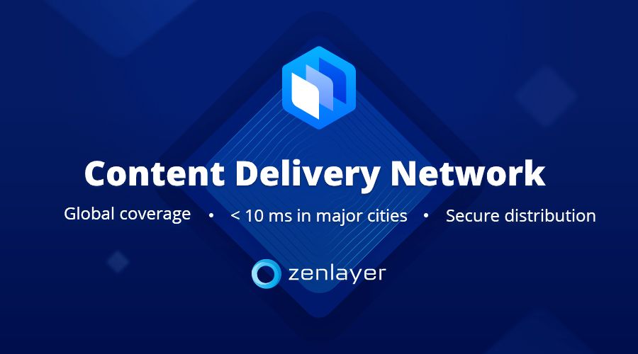 Zenlayer Announces New Global Content Delivery Network