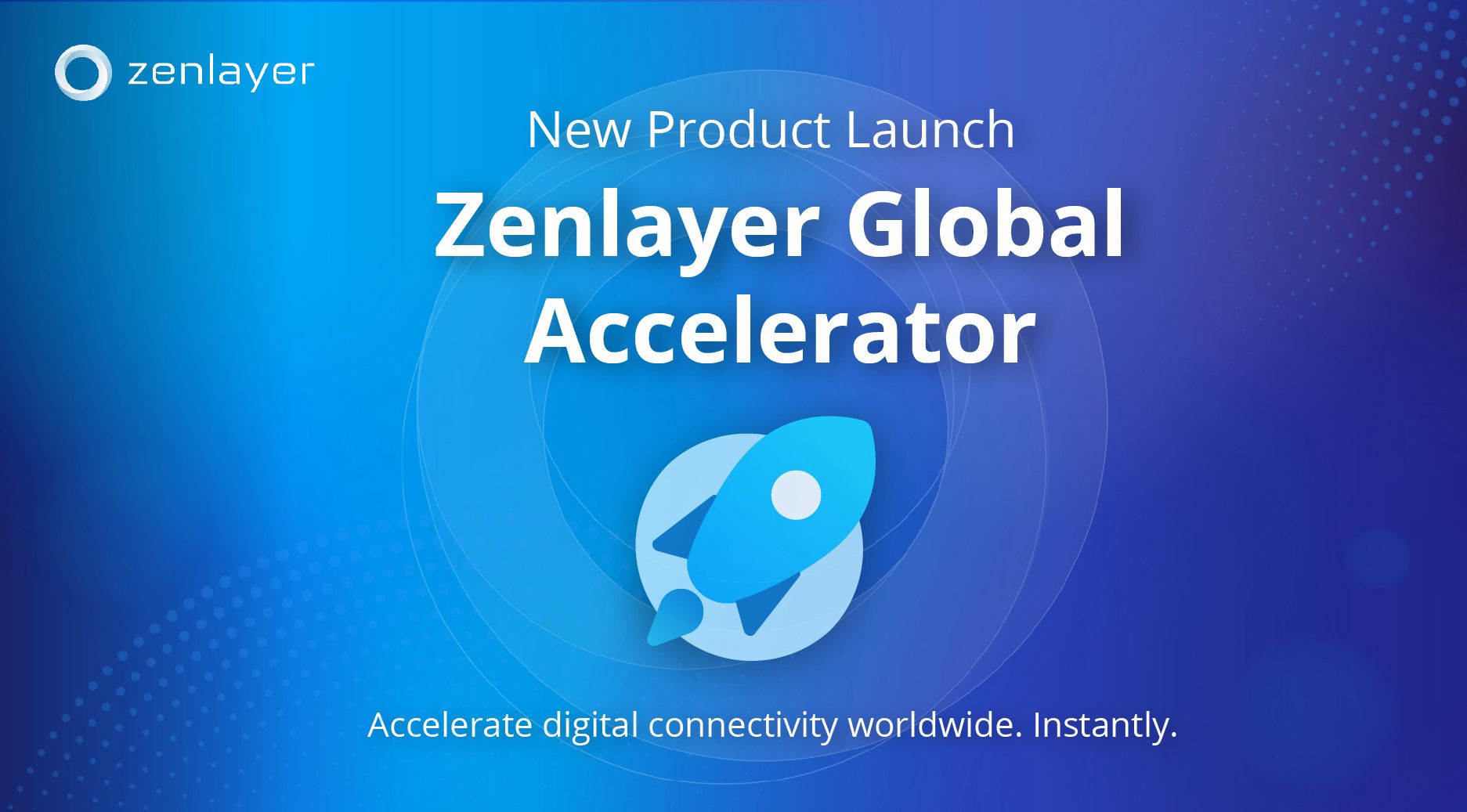 Zenlayer Launches Global Accelerator to Enhance Gaming, Media, and Application Performance
